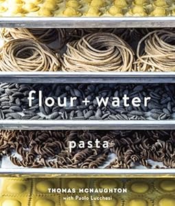 Flour and Water: Pasta by Thomas Mcnaughton