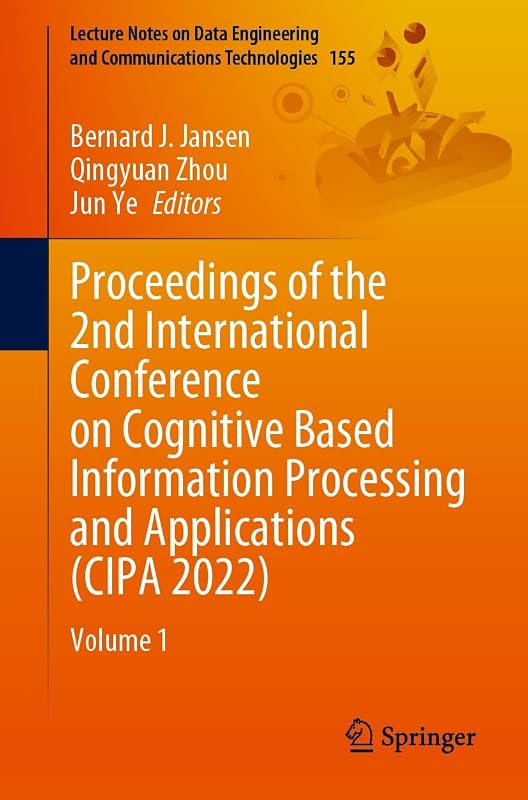 Proceedings of the 2nd International Conference on Cognitive Based Information Processing and Applications (CIPA 2022): Volume 1 (Lecture Notes on Data ... and Communications Technologies Book 155) by Bernard J. Jansen