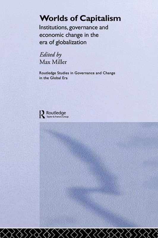 Worlds of Capitalism (Routledge Studies in Governance and Change in the Global Era) by Max Miller