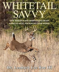 Whitetail Savvy: New Research and Observations about America's Most Popular Big Game Animal by Leonard Lee Rue III