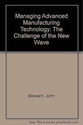 Managing Advanced Manufacturing Technology: The Challenge of the Fifth Wave
