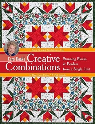 Carol Doak's Creative Combinations w/ CD: Stunning Blocks & Borders from a Single Unit 32 Paper-Pieced Units 8 Quilt Projects