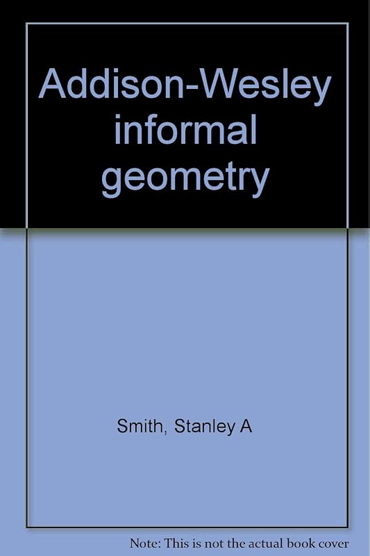 Addison-Wesley informal geometry by Stanley A Smith