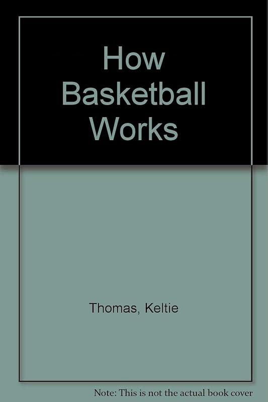 How Basketball Works by Keltie Thomas