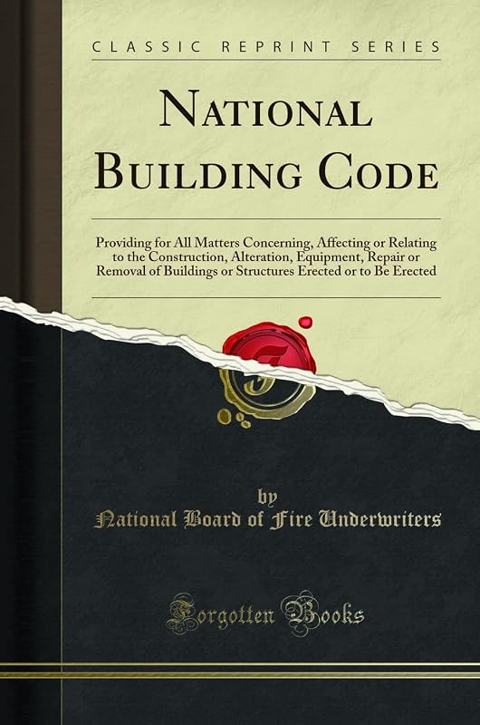 National Building Code: Providing for All Matters Concerning, Affecting or Relating to the Construction, Alteration, Equipment, Repair or Removal of Buildings or Structures Erected or to Be Erected (C by National Board of Fire Underwriters