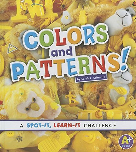 Colors and Patterns!: A Spot-It, Learn-It Challenge by Sarah L. Schuette