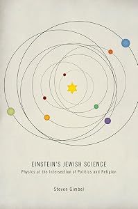 Einstein's Jewish Science: Physics at the Intersection of Politics and Religion by Steven Gimbel