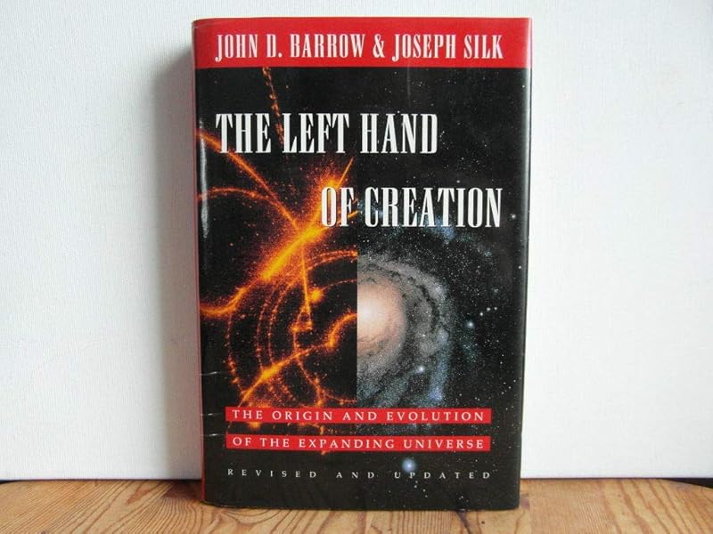 The Left Hand of Creation: The Origin and Evolution of the Expanding Universe by John D. Barrow