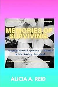 Memories of Surviving: Inspirational Quotes & Poems with 30 Day Journal by Alicia A Reid