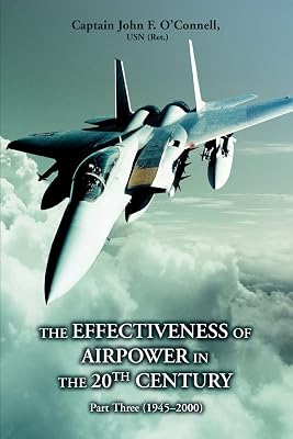 The Effectiveness of Airpower in the 20th Century: Part Three (1945 - 2000)