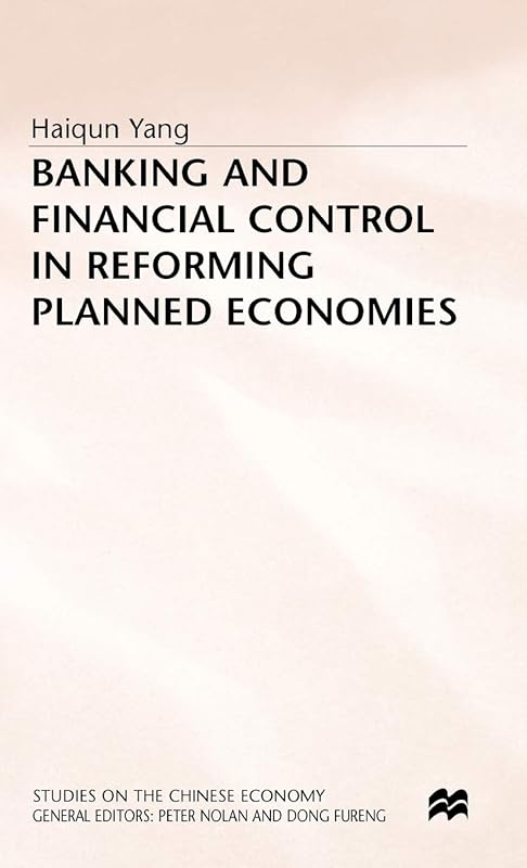 Banking and Financial Control in Reforming Planned Economies (Studies on the Chinese Economy) by Haiqun Yang