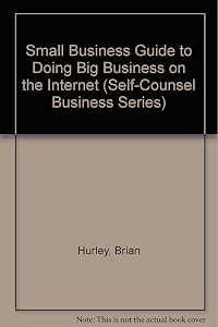 A Small Business Guide to Doing Business on the Internet (Self-counsel Business Series) by Brian Hurley