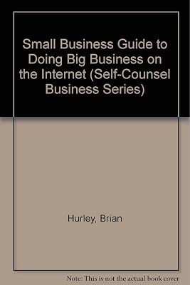 A Small Business Guide to Doing Business on the Internet (Self-counsel Business Series)
