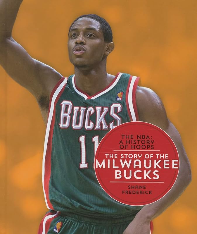 The Story of the Milwaukee Bucks (NBA: A History of Hoops (Hardcover)) by Shane Frederick