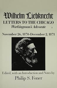 Wilhelm Liebknecht: Letters to the Chicago Workingman's Advocate November 26, 1870-December 2, 1871