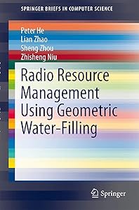 Radio Resource Management Using Geometric Water-Filling (SpringerBriefs in Computer Science) by Peter He
