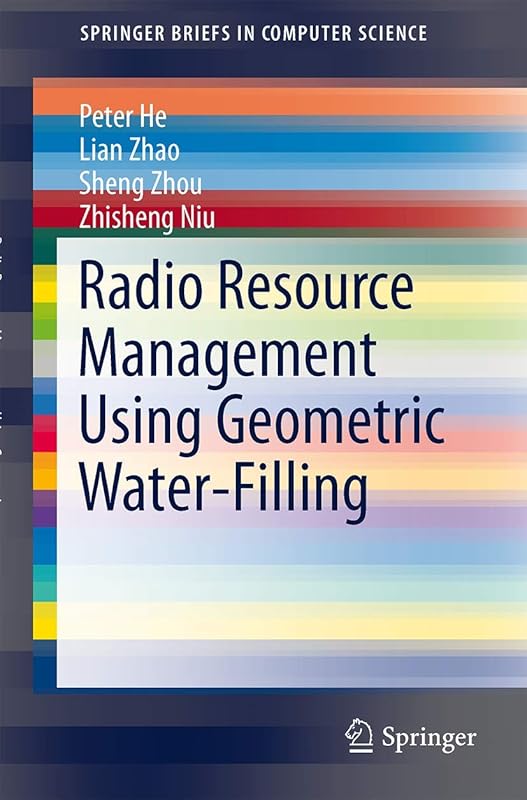 Radio Resource Management Using Geometric Water-Filling (SpringerBriefs in Computer Science) by Peter He