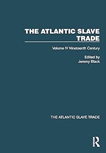 The Atlantic Slave Trade: Volume IV Nineteenth Century