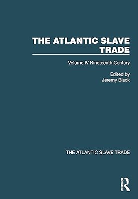 The Atlantic Slave Trade: Volume IV Nineteenth Century
