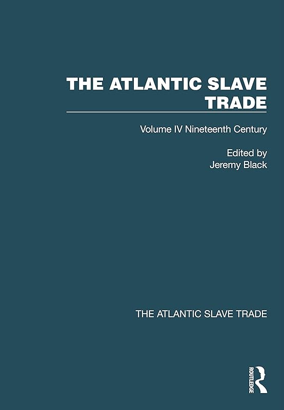 The Atlantic Slave Trade: Volume IV Nineteenth Century by Jeremy Black
