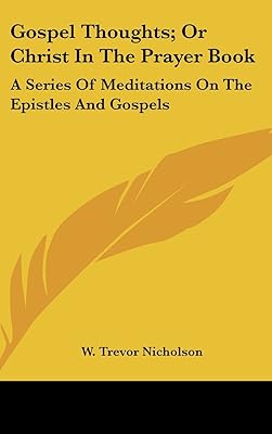 Gospel Thoughts; or Christ in the Prayer Book: A Series of Meditations on the Epistles and Gospels