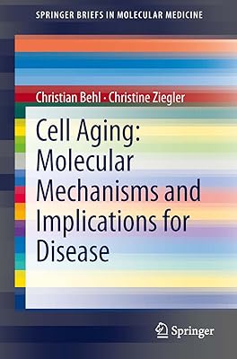 Cell Aging: Molecular Mechanisms and Implications for Disease (SpringerBriefs in Molecular Medicine)