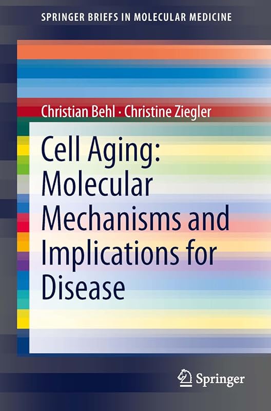 Cell Aging: Molecular Mechanisms and Implications for Disease (SpringerBriefs in Molecular Medicine) by Christian Behl