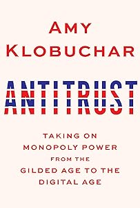 Antitrust: Taking on Monopoly Power from the Gilded Age to the Digital Age by Amy Klobuchar