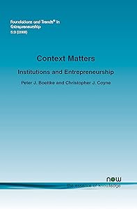 Context Matters: Institutions and Entrepreneurship (Foundations and Trends in Entrepreneurship) by Peter J. Boettke
