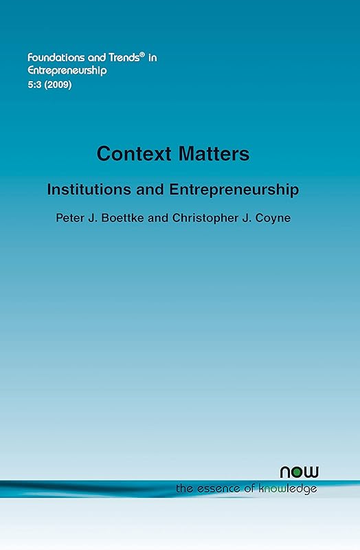 Context Matters: Institutions and Entrepreneurship (Foundations and Trends in Entrepreneurship) by Peter J. Boettke