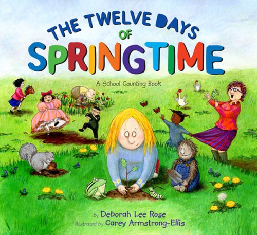 The Twelve Days of Springtime: A School Counting Book by Deborah Lee Rose