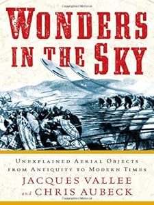 Wonders in the Sky: Unexplained Aerial Objects from Antiquity to Modern Times by Jacques Vallee