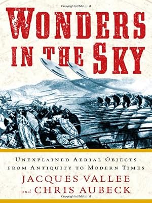 Wonders in the Sky: Unexplained Aerial Objects from Antiquity to Modern Times
