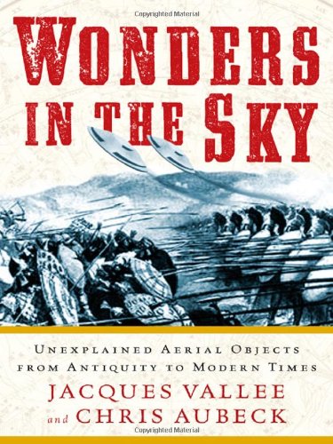 Wonders in the Sky: Unexplained Aerial Objects from Antiquity to Modern Times by Jacques Vallee