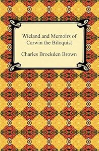 Wieland and Memoirs of Carwin the Biloquist