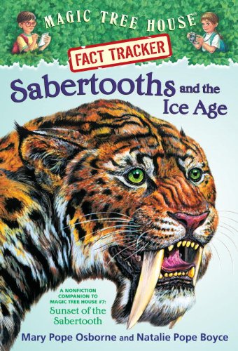 Magic Tree House Fact Tracker #12: Sabertooths and the Ice Age: A Nonfiction Companion to Magic Tree House #7: Sunset of the Sabertooth (A Stepping Stone Book(TM)) by Mary Pope Osborne
