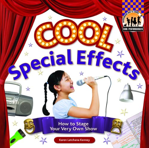 Cool Special Effects: How to Stage Your Very Own Show by Karen Latchana Kenney