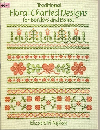 Traditional Floral Charted Designs for Borders and Bands (Dover Needlework Series) by Elizabeth Nyhan