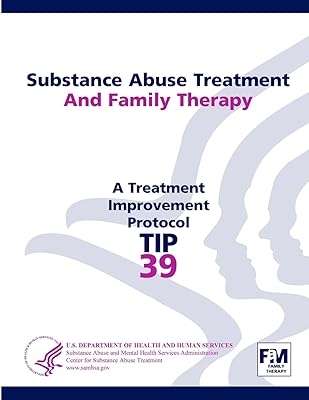 Substance Abuse Treatment and Family Therapy: Treatment Improvement Protocol Series (TIP 39)
