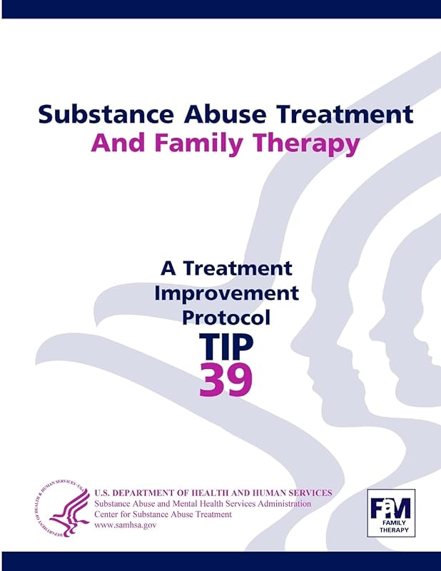 Substance Abuse Treatment and Family Therapy: Treatment Improvement Protocol Series (TIP 39) by U.S. Department of Health and Human Services