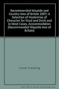 Recommended Wayside and Country Inns of Britain 1997: A Selection of Hosterlries of Character for Food and Drink and in Most Cases, Accommodation (Recommended Wayside Inns of Britain)