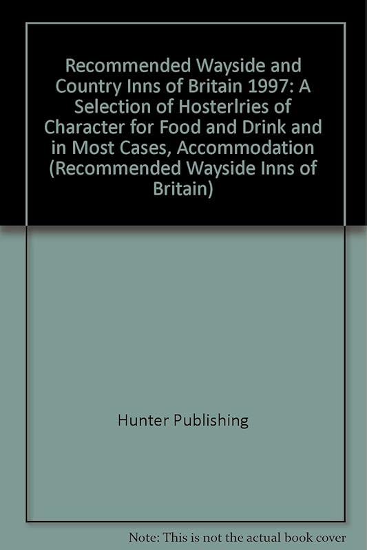 Recommended Wayside and Country Inns of Britain 1997: A Selection of Hosterlries of Character for Food and Drink and in Most Cases, Accommodation (Recommended Wayside Inns of Britain) by Hunter Publishing