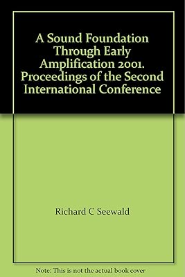 A Sound Foundation Through Early Amplification 2001. Proceedings of the Second International Conference
