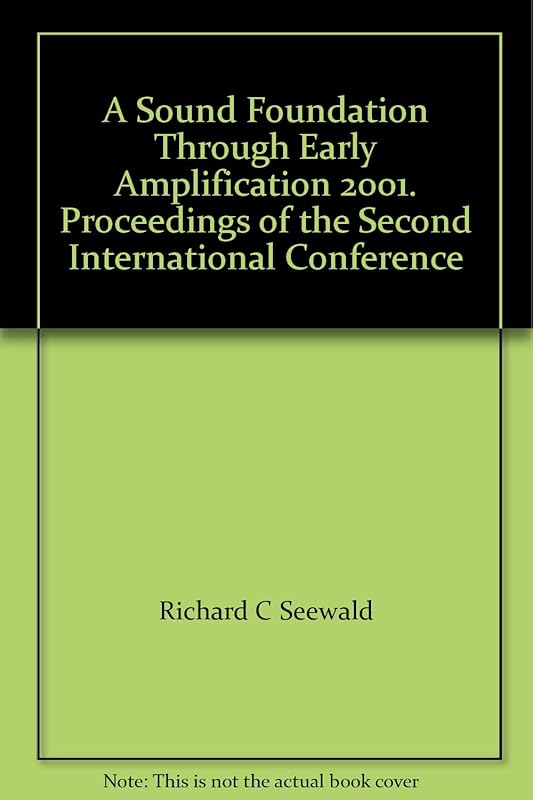 A Sound Foundation Through Early Amplification 2001. Proceedings of the Second International Conference by Richard C Seewald