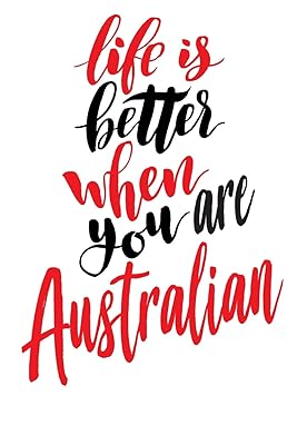 Life is Better When You Are Australian: 6x9 College Ruled Line Paper 150 Pages