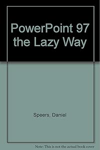 Powerpoint '97 the Lazy Way by Daniel Speers