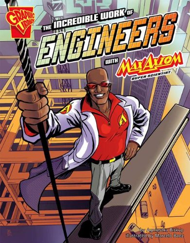 The Incredible Work of Engineers with Max Axiom, Super Scientist by Agnieszka Biskup