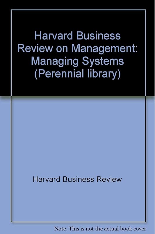 Classic Advice on Managing Systems (Harvard Business Reviews on Management, Vol 2) by Harvard Business Review