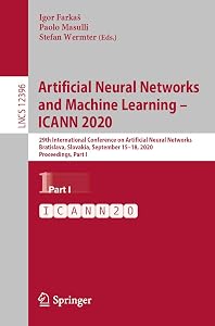 Artificial Neural Networks and Machine Learning – ICANN 2020: 29th International Conference on Artificial Neural Networks, Bratislava, Slovakia, September ... Notes in Computer Science Book 12396) by Igor Farkaš
