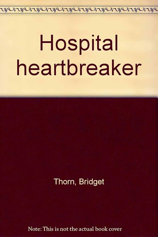 Hospital heartbreaker by Bridget Thorn